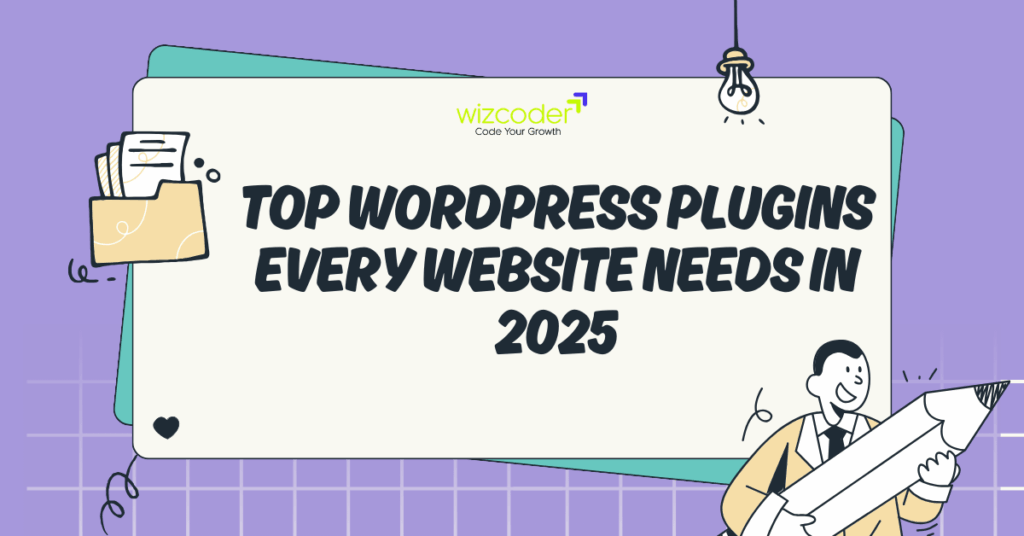 Feature image of blog post with the writing of "Top WordPress Plugin Every Website Needs In 2025"